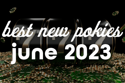 Best New June 2023 Pokies Online 